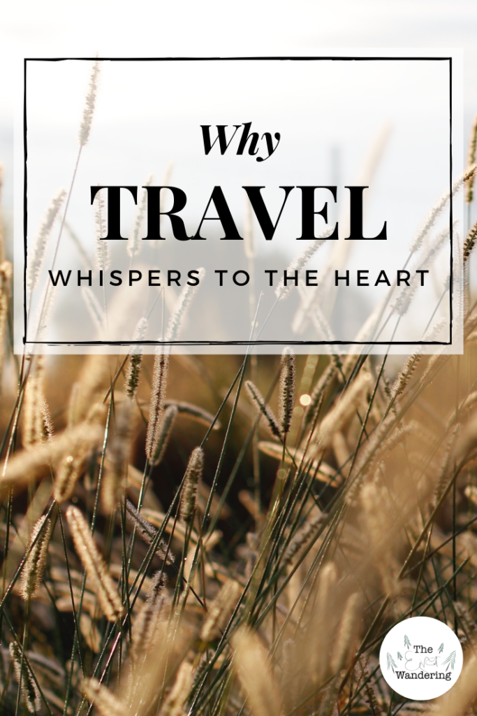 Why Travel Whispers to the Heart. The Ever Wandering